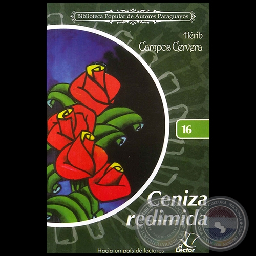 CENIZA REDIMIDA - Coleccin: BIBLIOTECA POPULAR DE AUTORES PARAGUAYOS - Nmero 16 - Autor: HRIB CAMPOS CERVERA - Ao 2006